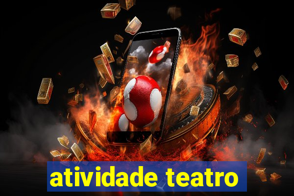 atividade teatro